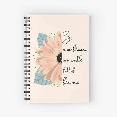 Get my art printed on awesome products. Support me at Redbubble #RBandME: https://www.redbubble.com/i/notebook/Be-A-Sunflower-In-A-World-Full-Of-Flowers-Neutral-Simple-Design-by-zedonee/59098284.WX3NH?asc=u Dairy Front Page Design, Diary Cover Design, Flowers Neutral, Book Cover Page Design, Creative Book Cover Designs, Diy Notebook Cover, Be A Sunflower, Cute Spiral Notebooks, Back Cover Design