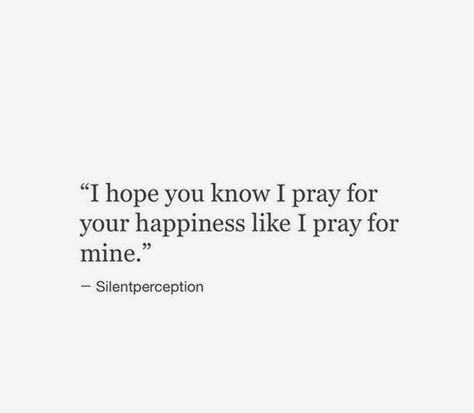 I hope you are happy. I truly do. You showed me what a real man is & how I deserve to be treated. At the time, I was too young & I didn’t know how to deal with everything that was going on around me. I’m sorry if I hurt you. I Was Happy With You, You Deserve All The Happiness, Please Be Happy Quotes, You Found Someone New, I Hope You Are Happy Quotes, U Deserve To Be Loved, I Pray To God About You, I Prayed For You Quotes, I Hope Youre Happy Quotes