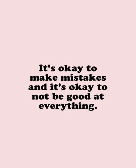 It's okay to make mistakes and it's okay to not be good at everything. Motivational inspirational self love quote. Mistakes Are Okay, Parenting Lessons, Brand Archetypes, Make Mistakes, Happy Words, It's Okay, Self Love Quotes, A Quote, Caregiver