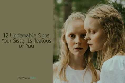 Jealous Sister, Sibling Jealousy, Signs Of Jealousy, Birth Order, Troubled Relationship, Last Child, Feeling Inadequate, Actions Speak Louder, Jealous Of You