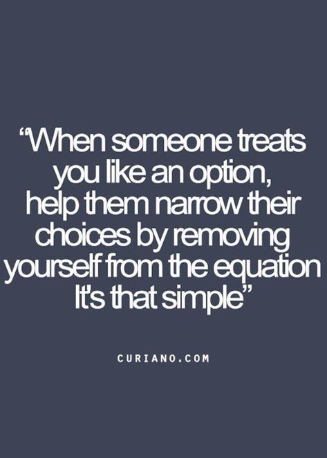 When someone treats you like an option, help them narrow their choices by removing yourself from the equation it's that simple. Memes About Relationships, About Relationships, Life Quotes Love, Life Quotes To Live By, Best Inspirational Quotes, Visual Statements, Intp, Quotes Love, Quotes Life