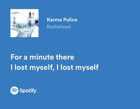 For A Minute There I Lost Myself, Karma Police Radiohead, Radiohead Quotes Lyrics, Blue Lyrics Spotify, Blue Spotify Lyrics, Just Radiohead, Radiohead Quotes, Ok Computer Radiohead, Firbolg Cleric