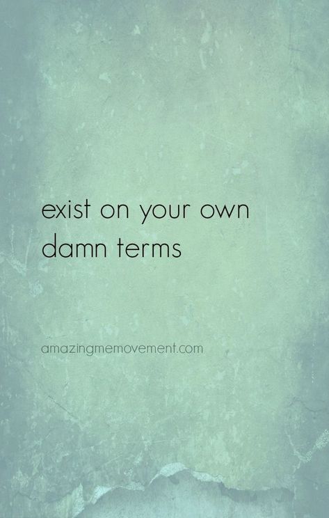 Exist on your own Damn terms Humour, Crate Paper, Face Quotes, This Is Your Life, Life Quotes Love, Trendy Quotes, Badass Quotes, Self Love Quotes, Quotes For Kids