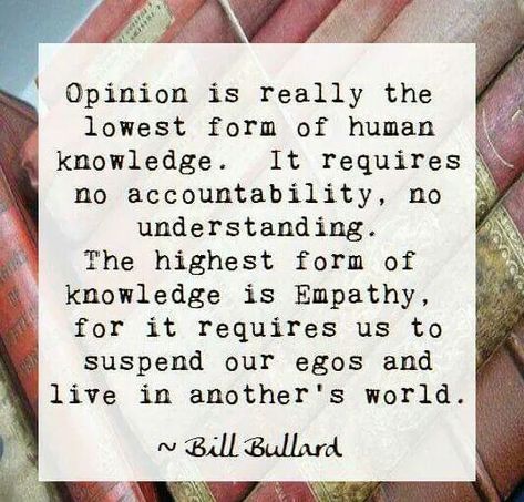 opinion is really the lowest form of human knowledge... || bill bullard Books, Quotes, Life Lessons, Another World, A Quote, Accounting, Human