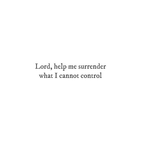 Surrender It All To God, Scripture About Surrender, Quotes About God Being In Control, I Can Only Control Me Quotes, Quotes About Surrender To God, Giving God Control, Surrender To God Image, Lord Help Me Quotes, Quotes About Surrender