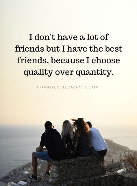 Friends Quotes I don't have a lot of friends but I have the best friends, because I choose quality over quantity. Having Few Friends Quotes, I Dont Have Many Friends Quotes, Few Friends But Real, I Have The Best Friends Quotes, Quality Friends Quotes, Circle Of Friends Quotes, Moments With Friends Quotes, My Friends Are The Best, Quotes About Real Friends