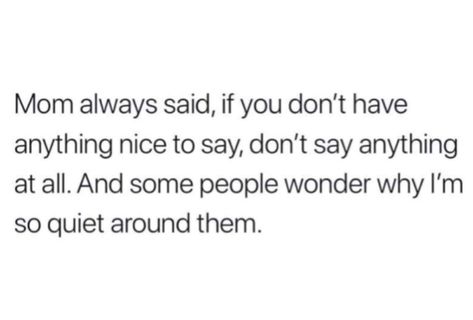 Mom always said if you don’t have anything nice to say, don’t say anything at all. And some people wonder why I’m so quiet around them. Mom Said Quotes, The Heart Quotes, Facebook Ideas, Quote Girl, Petty Quotes, Being Myself, Say Something Nice, Best Year Ever, Totally Me