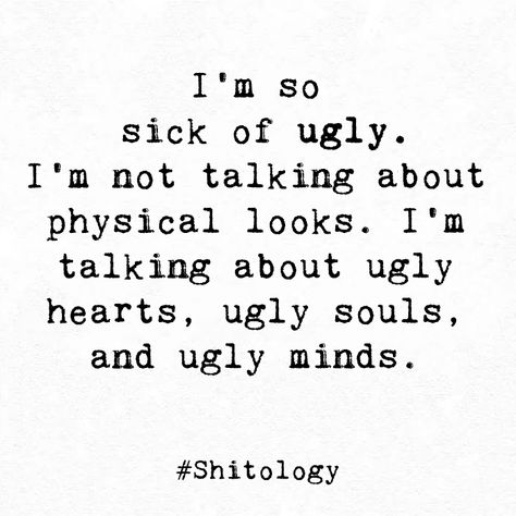 Ugliness In People Quotes, Ugly On The Inside Quotes, If Pretty Was A Person, I'm Complicated Quotes, God Doesn’t Like Ugly Quotes, Ugly Hearted People Quotes, God Dont Like Ugly Quotes, Ugly Quotes Truths, I Feel Ugly Quotes