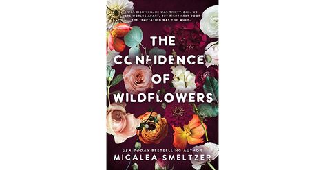 The Confidence of Wildflowers by Micalea Smeltzer The Confidence Of Wildflowers, Micalea Smeltzer, Worlds Apart, Falling For Someone, Age Gap, Single Dads, Slow Burn, Plot Twist, Contemporary Romances