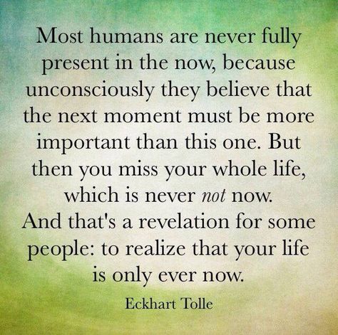 . Eckart Tolle, Eckhart Tolle Quotes, Now Quotes, In The Now, Be Here Now, Power Of Now, Eckhart Tolle, A Quote, Simple Living