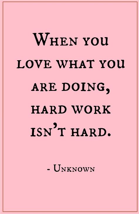 When You Do What You Love Work Quotes, Love Work Quote, I Love What I Do Quotes Career, I Love What I Do, Love Job Quotes, Job Satisfaction Quotes, Find A Job You Love, I Love My Job Quotes, Love Work Quotes