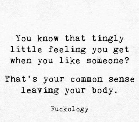 You know that tingly little feeling you get when you like someone? That's your common sense leaving your body. Liking Someone Quotes, When You Like Someone, Like Someone, Sarcastic Quotes Funny, Ideas Quotes, Trendy Quotes, Badass Quotes, Liking Someone, Common Sense