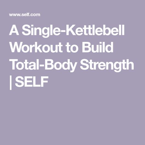 A Single-Kettlebell Workout to Build Total-Body Strength | SELF Kettle Bell Workout Men, Eating Routine, Kettle Bells, Powerlifting Training, Kettlebell Circuit, Body Building Tips, Kettlebell Workouts, Kettle Bell, Bell Work