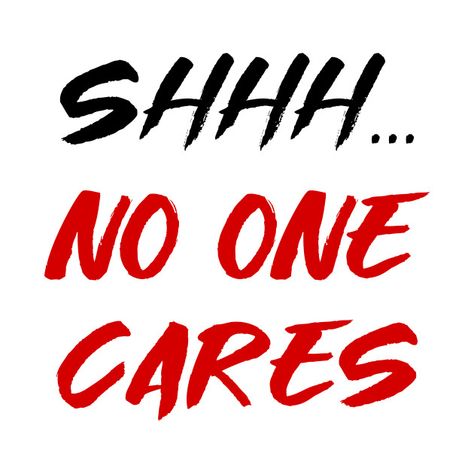 Shhh, no one cares - Shhh No One Cares - T-Shirt | TeePublic Cool T Shirts, Matter, Sun, T Shirts, T Shirt, Quick Saves