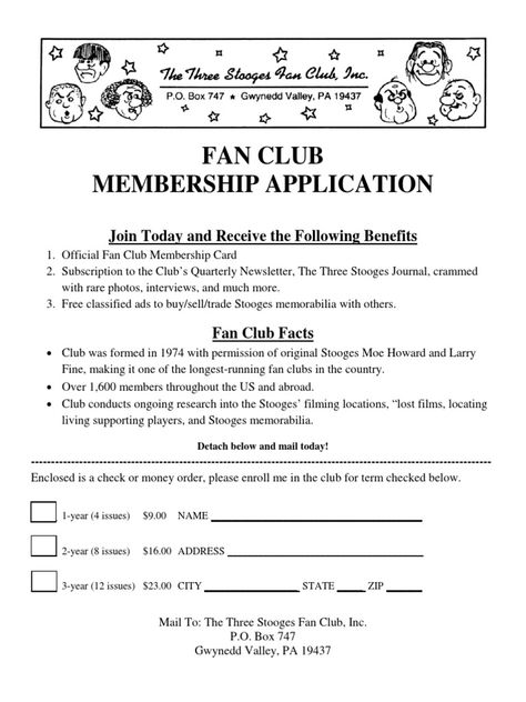 The document is a membership application for The Three Stooges Fan Club. It offers benefits like an official membership card, a quarterly newsletter with rare photos and interviews, and classified ads to buy and sell memorabilia. The fan club was formed in 1974 with permission from original Stooges Moe Howard and Larry Fine and has over 1,600 members conducting ongoing research. Will Parfitt Membership Card, Vip Membership Card Format, Fan Membership Card, Elon Musk Membership Card, Celebrity Fan Card, Fan Card Picture, Elon Musk Fan Card, Celeb Billing Format For Fan Card, Vip Membership Fans Card