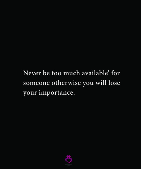 Never be too much available’ for 
someone otherwise you will lose
your importance.
#relationshipquotes #womenquotes Not Available For Anyone Quotes, Too Much Available Quotes, Dont Be Too Much Available For Someone, Sometimes You Expect A Lot From Someone, Never Be Too Much Available For Someone, When You Realise Your Not Important, Being Too Available Quotes, Never Love Someone Too Much, Too Available Quotes