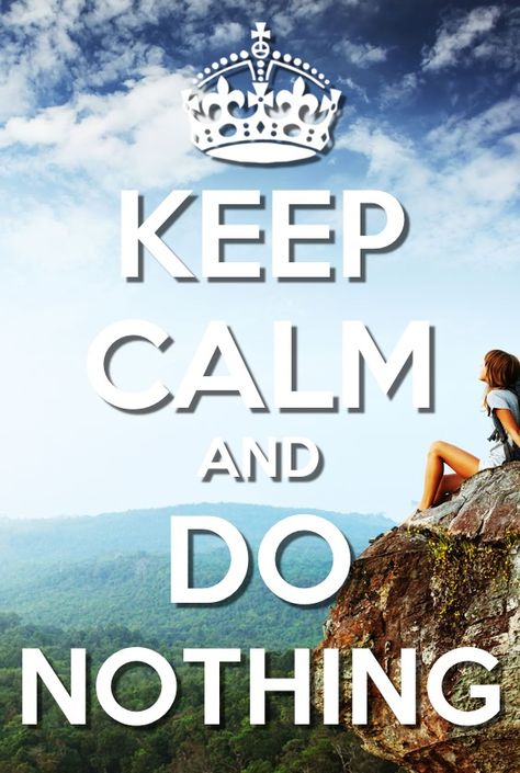 Keep calm and do nothing Humour, Calm Pictures, Keep Calm Wallpaper, Keep Calm Pictures, Keep Calm Signs, Celebrate Recovery, Keep Calm Posters, Remain Calm, Quotes About Everything