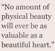 - Top 25 Encouraging Quotes about Beautiful Heart - EnkiQuotes Beautiful Heart Quotes, Physical Beauty, Heart Quotes, Beauty Quotes, Inner Beauty, Beautiful Heart, A Quote, Up Girl, Boss Babe