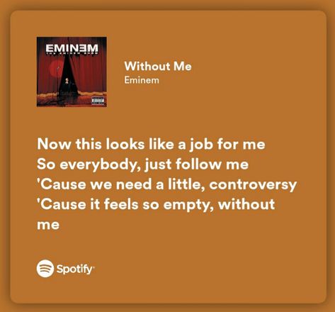 Without Me Lyrics Eminem, Without Me Spotify, Without Me Eminem, Without Me Lyrics, Eminem Song Quotes, Eminem Now, Eminem Lyrics, Eminem Music, Eminem Songs