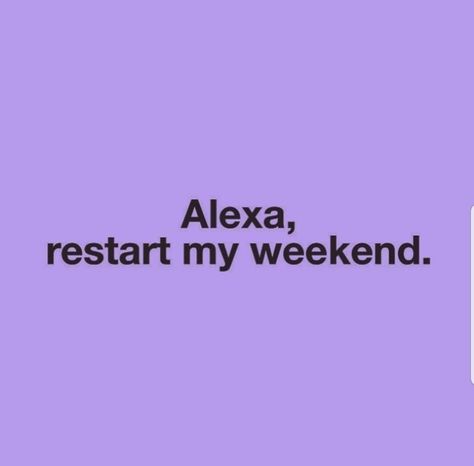 Restart my weekend Alexa! Weekend Mood Captions, Alexa Play Quotes Instagram, Funny Quotes To Post On Instagram, Craving Satisfied Caption, Hey Alexa Captions For Instagram, Alexa Quotes Funny, Alexa Quotes For Instagram, Alexa Play Captions, Alexa Play Quotes