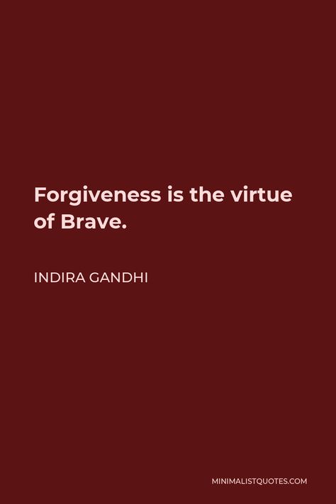 Indira Gandhi Quote: Forgiveness is the virtue of Brave. Indira Gandhi Quotes, Quote Forgiveness, Gandhi Quotes, Indira Gandhi, Hope Life, Book Wallpaper, My Philosophy, One Liner, Self Control