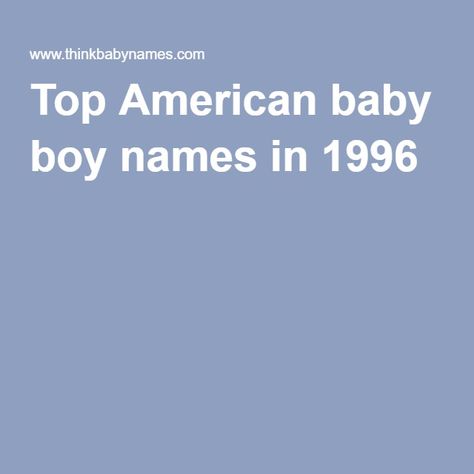 Top American baby boy names in 1996 American Boy Names, Names For Boys List, Names For Boys, American Baby, Baby Boy Names, Boy Names, Girl Names