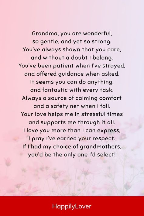 Heartwarming poems will help you express your appreciation, gratitude, admiration, and love for your grandma in a special way. Whether you’re looking for the perfect words to include in a birthday card, a heartfelt gift, or just want to celebrate the extraordinary bond you share with your grandma, sweet poems will make your grandma feel as cherished as she truly is. Poems For Your Grandma, Poems For Grandma Birthday, Grandma Appreciation Quotes, Quotes For Your Grandma, Thank You Grandma, Poem About Grandma, Poem For Grandma Birthday, Letter To My Grandma, Letters To Grandma