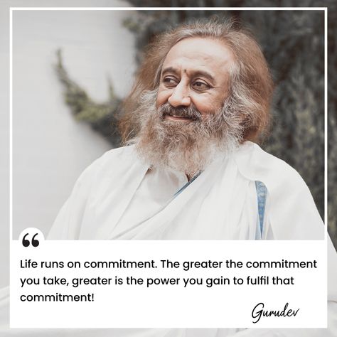 Unlocking Life's Power Through Commitment: Inspiring Quote by Sri Sri Ravi Shankar Commitment Quotes, Be Present Quotes, Worry Quotes, Sri Sri Ravi Shankar, Anger Quotes, Contentment Quotes, Ravi Shankar, Sri Sri, Year Quotes