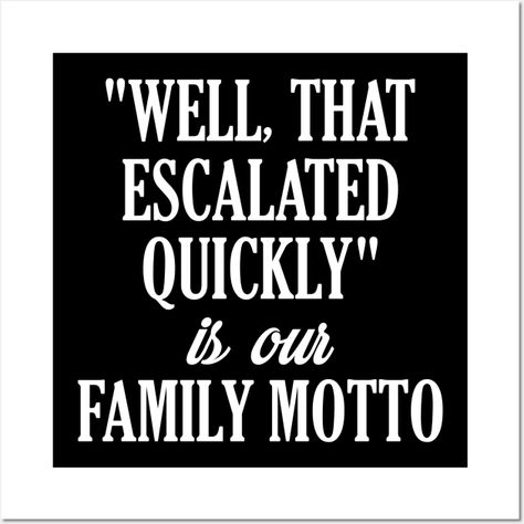 Funny Family Shirts "Well That Escalated Quickly" - Family Gifts - Posters and Art Prints | TeePublic Funny Family Shirts, Well That Escalated Quickly, Message Board Quotes, Family Motto, Escalated Quickly, Funny Wall Art, Funny Family, Fun Sized, Family Humor