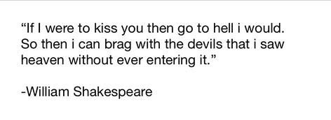 William Shakespeare, William Shakespeare If I Were To Kiss You, Shakespeare If I Were To Kiss You, If I Were To Kiss You Then Go To Hell, Kissing You Quotes, Heaven Quotes, Shakespeare Quotes, Philosophy Quotes, Wonderful Words