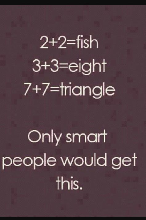 If you know how 2 plus 2 equals fish than you know how 3+3=8 and 7+7=triangle The Meta Picture, Funny Riddles, Funny Mind Tricks, Math Jokes, Math Humor, Simple Math, Jokes And Riddles, E Mc2, Mind Tricks