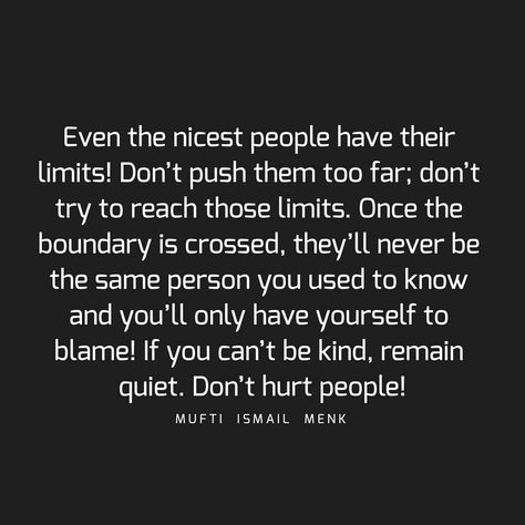 Limit Quotes, Dont Push Me, Boundaries Quotes, Mufti Menk, All Quotes, Lesson Quotes, Life Lesson Quotes, Be A Better Person, Wisdom Quotes