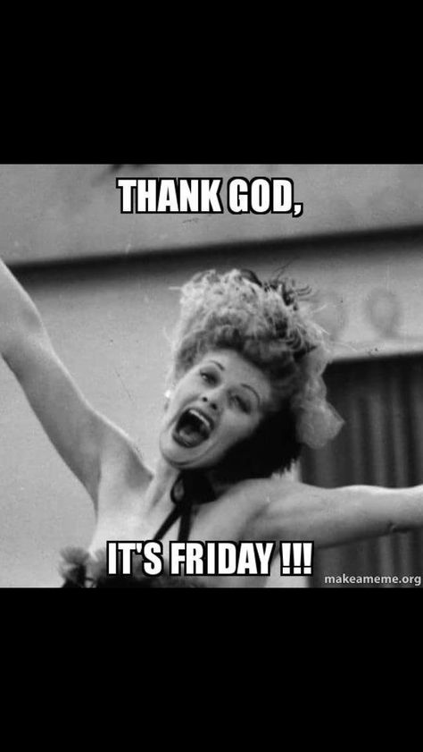 Humour, Tgif Meme, Friday Memes, I Love Lucy Show, Tgif Funny, Happy Good Friday, Friday Meme, Funny Friday Memes, Friday Quotes Funny