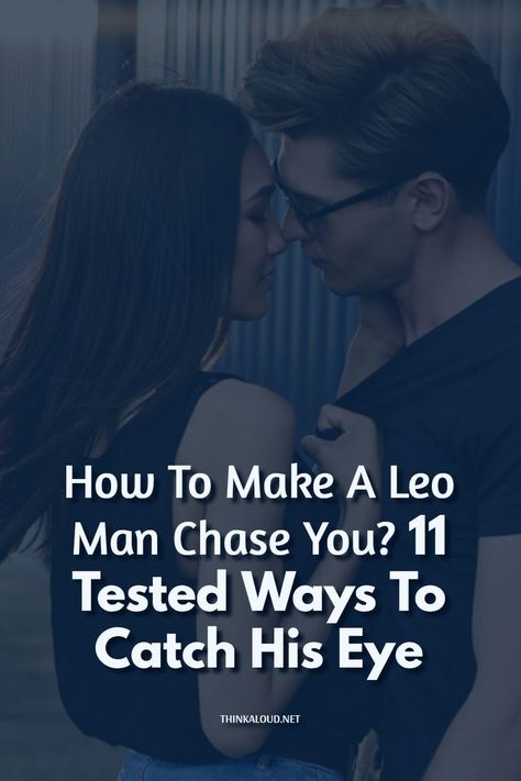 Leo Man, Make Him Chase You, Leo Men, Fire Signs, Weird Text, Make A Man, His Eyes, Zodiac Sign, Chemistry