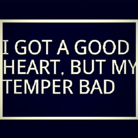 I got a good heart, but my temper bad Temper Quotes, Caring Person, Bad Temper, For My Love, Dark Images, Like U, Good Heart, To Be Honest, Be Honest