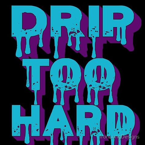 Drip Too Hard Drip Too Hard, Supreme Wallpaper, Poster Illustration, Stickers Printable, Watercolor Design, What You Think, T Shirt Design, Diy Art, Art Quotes