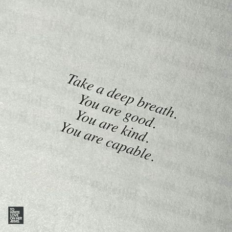 Take a deep breath. You are good. You are kind. You are capable. Space Quotes, Take Up Space, Poetic Quote, Self Motivation Quotes, Comfort Quotes, At Your Own Pace, Your Own Pace, Words Of Affirmation, Take A Deep Breath