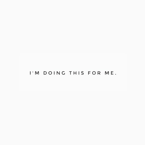 I Am Doing It For Me, I Am Doing This For Me, Doing This For Me, Im Doing It For Me Quotes, I’m Doing This For Me, Im Out, For Me, I’m Pretty Quotes, Left Me Quotes