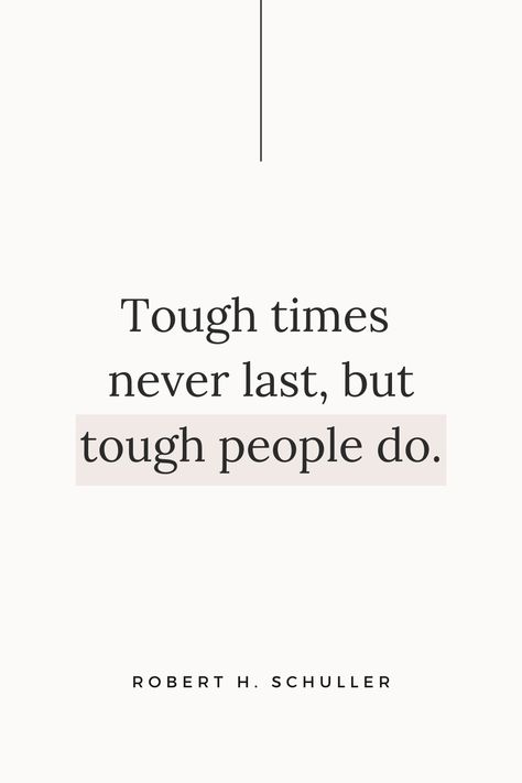 Tough Times Never Last Tough People Do, Tough Love Quotes, Tough Quotes, Tough Quote, Situation Quotes, When Life Gets Tough, Adulting Quotes, Done Quotes, Tough Love