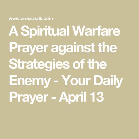 A Spiritual Warfare Prayer against the Strategies of the Enemy - Your Daily Prayer - April 13 Praying Against The Enemy, The Enemies Strategies, Prayer For Spiritual Attack, Spiritual Warfare Prayers Scriptures, Spiritual Warfare Verses, Warfare Scriptures, Spiritual Warfare Scripture, Spiritual Warfare Quotes, Spiritual Warfare Prayer