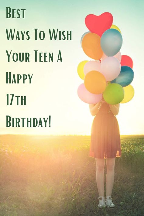 Best Ways To Wish Your Teen A Happy 17th Birthday! - momma teen 17 Year Birthday Quotes, Party Ideas For 17th Birthday, 17 Yrs Old Birthday Ideas, Happy Sweet 17 Birthday Wishes, What To Do For 17th Birthday, 17th Girl Birthday Ideas, Birthday 17 Girl, Happy Birthday Teen Girl, Happy Birthday 17 Girl