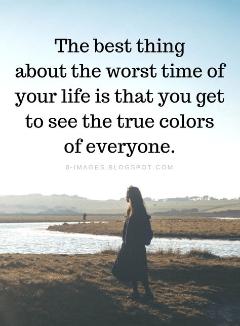 Hard times Quotes The best thing about the worst time of your life is that you get to see the true colors of everyone. Color Of Life Quotes, In Your Worst Times Quotes, Quotes About Rough Times, Rough Times Quotes Life, Quotes About True Colors, Why Is Life So Hard Quotes, Life Hard Quotes, When Life Is Hard Quotes, Bad Times Quotes Life