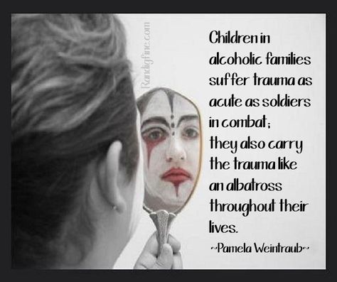 Children in   alcohohc fanilies   suffer trauma as   acute as soldiers   in combat;   they also carry   the trauma like   an albatross   throughout their   lives.   Weintraulp Adult Children Quotes, Alcoholic Parents, Children Of Alcoholics, Wedding Day Wishes, Wedding Day Quotes, Parenting Adult Children, Quotes Family, Best Marriage Advice, Father Quotes