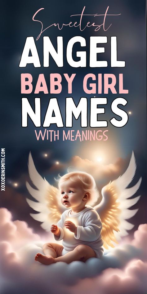 adorable baby angel sitting on clouds and title angel baby girl names with meanings E Names For A Girl, Baby Girl Names Starting With A, Angelic Names Female, Names And Meanings Unique, Meaningful Girl Names, Angelic Names, Angel Names, Irish Baby Boy Names, Girl Names List