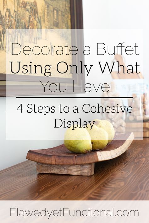 Decorate a Buffet Using Only What You Have | 4 Steps to Creating a Beautiful Display ~FlawedyetFunctional.com How To Decorate The Top Of A Buffet, Wall Decor Above Buffet Server, Side Buffet Decor Dining Rooms, Beautiful Buffet Displays, How To Decorate Top Of Buffet Cabinet, Decorating Top Of Buffet Cabinet, How To Decorate A Buffet Server, How To Style A Buffet Table Modern, Buffet Wall Ideas