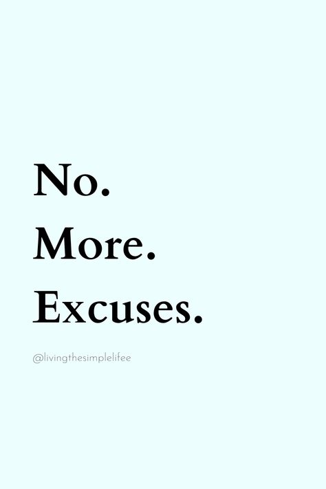 No. More. Excuses. No Excuses Quotes, Excuses Quotes, 2025 Board, Deep Quote, Vision Bored, Vision 2025, Moodboard Ideas, No More Excuses, No Excuses