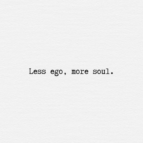 Less ego, more soul. #flachsmannwatches #worldtraveler #quotes Less Ego More Soul Tattoo, Man Ego Quotes, Soul Quote Tattoos, Feed Your Soul Not Your Ego, Ego In Relationship Quotes, Big Ego Quotes, Unattractive Quotes, Ego Quotes Relationships, Quotes About Soul