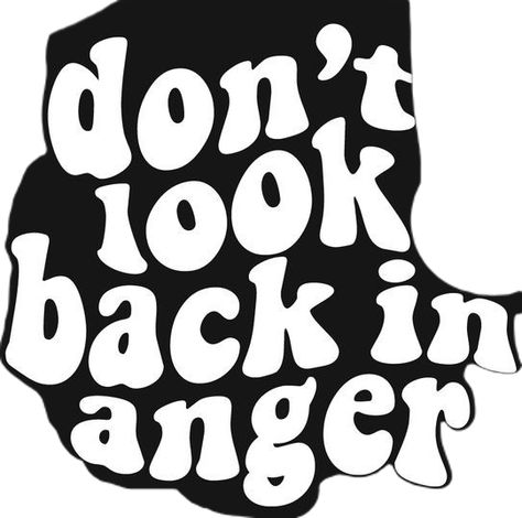 Don't Look Back In Anger, Look Back In Anger, Don't Look Back, Dont Look Back, Looking Back, Anger, Funny, Quick Saves