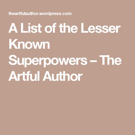 A List of the Lesser Known Superpowers – The Artful Author Random Superpowers, Superpowers Ideas, Super Powers List, Writing Reference, Writing Articles, Script Writer, Writing Fantasy, Clean Sheets, Writers Notebook