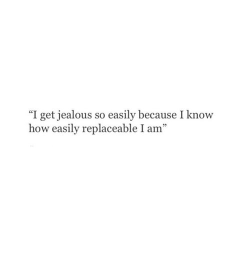 So there is no need to be jealous.....good for you if you think you can replace me! I'm Jealous Quotes, Feeling Jealous Quotes, Replaced Quotes, Jealous Quotes, Jealousy Quotes, I Get Jealous, Feeling Jealous, Circle Quotes, Soothing Quotes